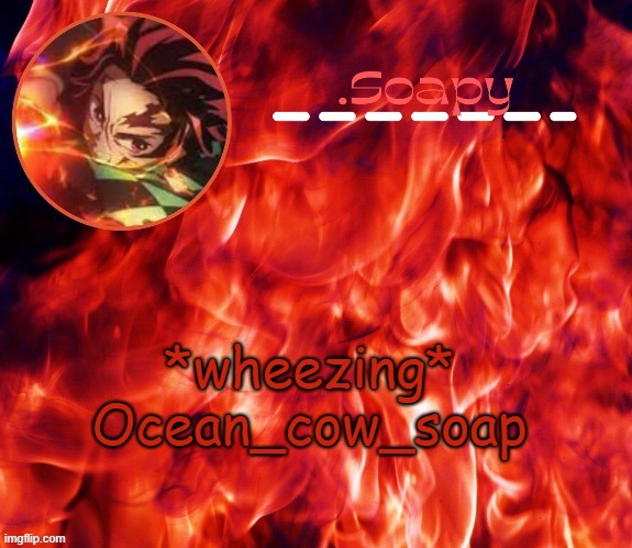ty suga | *wheezing* Ocean_cow_soap | image tagged in ty suga | made w/ Imgflip meme maker