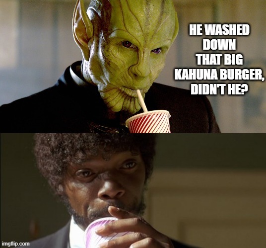 Ever Notice? | image tagged in skrulls,pulp fiction - jules | made w/ Imgflip meme maker