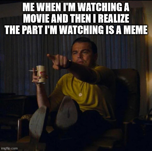 ME WHEN I'M WATCHING A MOVIE AND THEN I REALIZE THE PART I'M WATCHING IS A MEME | image tagged in pointing,movie,movies,memes | made w/ Imgflip meme maker
