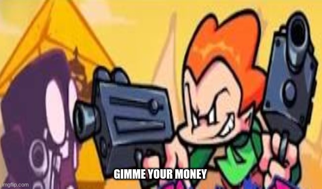 GIMME YOUR MONEY | made w/ Imgflip meme maker
