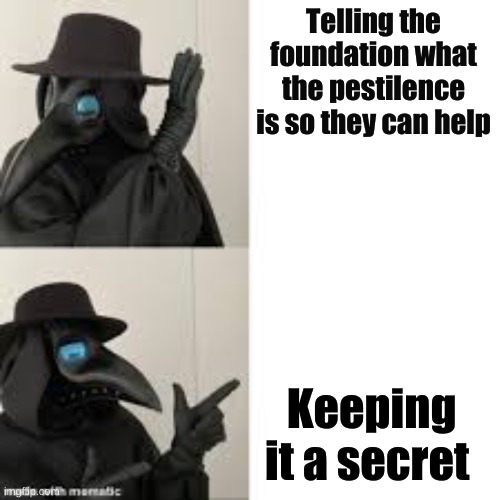 Titles are overrated | Telling the foundation what the pestilence is so they can help; Keeping it a secret | image tagged in doctor bling | made w/ Imgflip meme maker