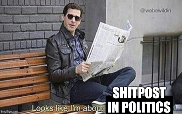 After arguing with 4 political idiot | SHITPOST IN POLITICS | made w/ Imgflip meme maker