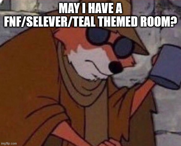 Spare some | MAY I HAVE A FNF/SELEVER/TEAL THEMED ROOM? | image tagged in spare some | made w/ Imgflip meme maker