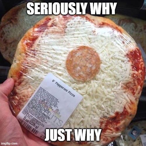 WHY just WHY | SERIOUSLY WHY; JUST WHY | image tagged in you had one job | made w/ Imgflip meme maker