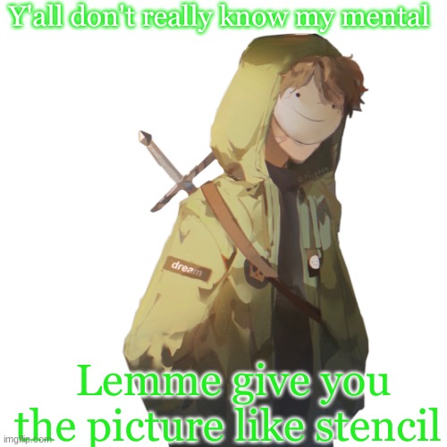 Y'all don't really know my mental; Lemme give you the picture like a stencil | made w/ Imgflip meme maker