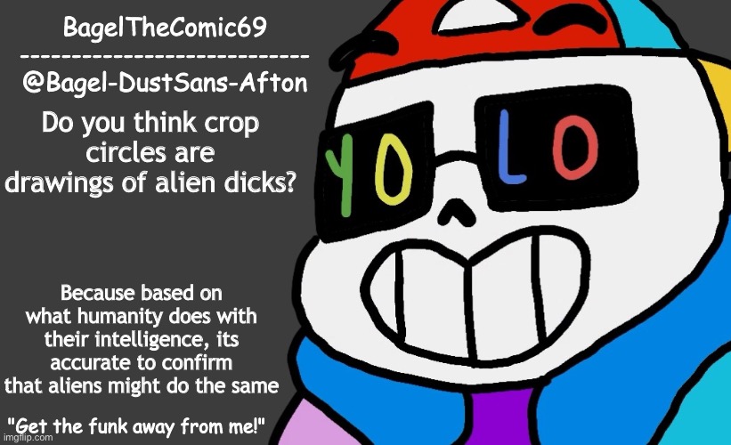 Hm | Do you think crop circles are drawings of alien dicks? Because based on what humanity does with their intelligence, its accurate to confirm that aliens might do the same | image tagged in announcement thing 13 | made w/ Imgflip meme maker