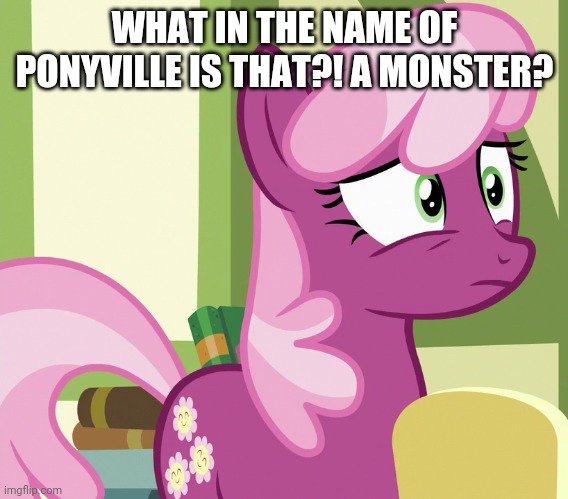 WHAT IN THE NAME OF PONYVILLE IS THAT?! A MONSTER? | made w/ Imgflip meme maker