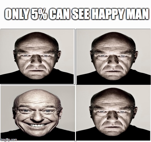 illusion channels be like | ONLY 5% CAN SEE HAPPY MAN | image tagged in memes,blank comic panel 2x2 | made w/ Imgflip meme maker