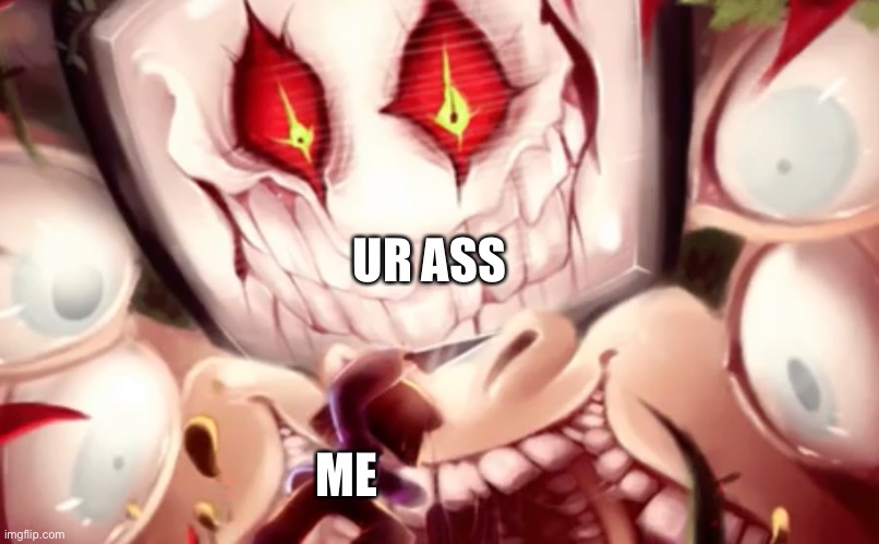 UR ASS; ME | made w/ Imgflip meme maker