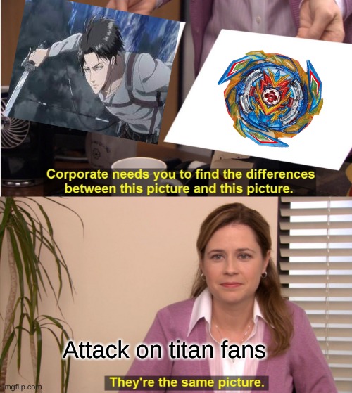 They're The Same Picture | Attack on titan fans | image tagged in memes,they're the same picture | made w/ Imgflip meme maker