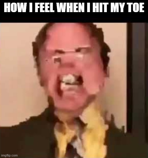 THE corner of the wall | HOW I FEEL WHEN I HIT MY TOE | image tagged in funny | made w/ Imgflip meme maker