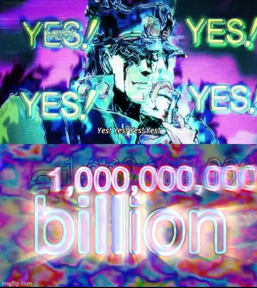 image tagged in anime yes yes yes yes,a billion | made w/ Imgflip meme maker