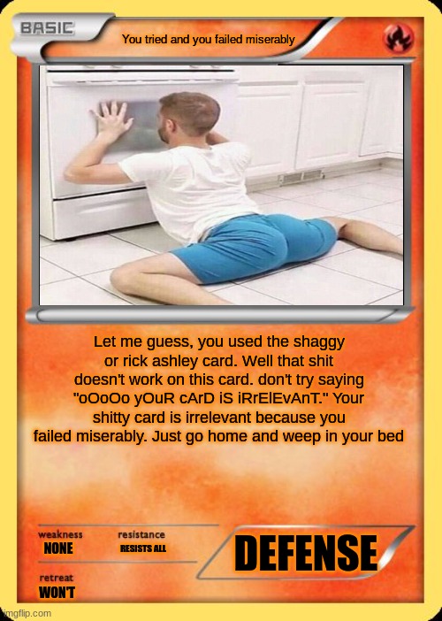 Don't do your stupid childs play shit on this card | image tagged in you tried and you failed miserably | made w/ Imgflip meme maker