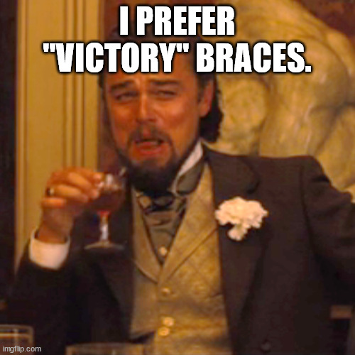Laughing Leo Meme | I PREFER "VICTORY" BRACES. | image tagged in memes,laughing leo | made w/ Imgflip meme maker