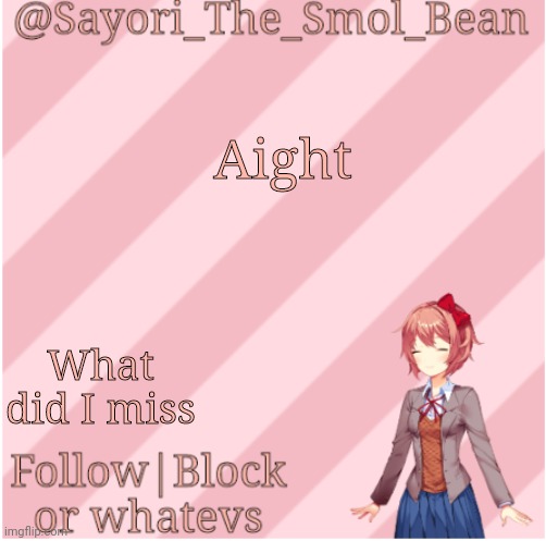 Sayori's NEW Temp! | Aight; What did I miss | image tagged in sayori's new temp | made w/ Imgflip meme maker