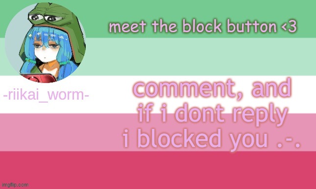 lol, i dont think anyone cares if i block them | comment, and if i dont reply i blocked you .-. | image tagged in riikai worm announcement | made w/ Imgflip meme maker