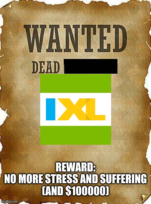 those of u who have never had to endure this pain and stress are blessed | REWARD:
NO MORE STRESS AND SUFFERING
(AND $100000) | image tagged in wanted dead or alive | made w/ Imgflip meme maker