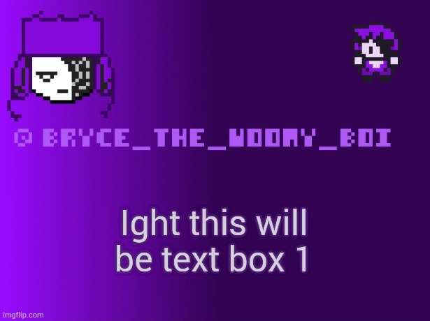 Bryce_The_Woomy_boi | Ight this will be text box 1 | image tagged in bryce_the_woomy_boi | made w/ Imgflip meme maker