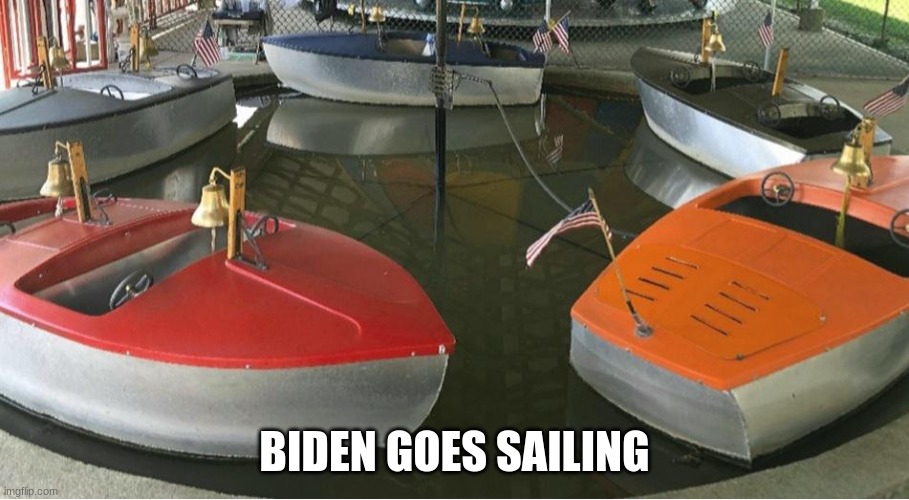Biden Goes Sailing | BIDEN GOES SAILING | image tagged in carnival kids boat ride | made w/ Imgflip meme maker