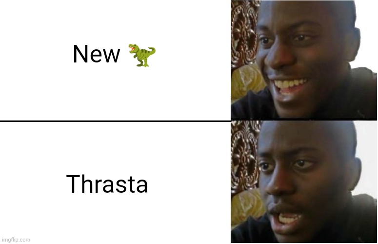 Disappointed Black Guy | New 🦖; Thrasta | image tagged in disappointed black guy | made w/ Imgflip meme maker