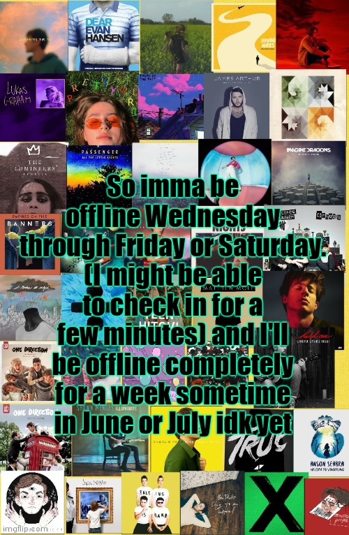 Half whit memes announcement template | So imma be offline Wednesday through Friday or Saturday. (I might be able to check in for a few minutes) and I'll be offline completely for a week sometime  in June or July idk yet | image tagged in half whit memes announcement template | made w/ Imgflip meme maker