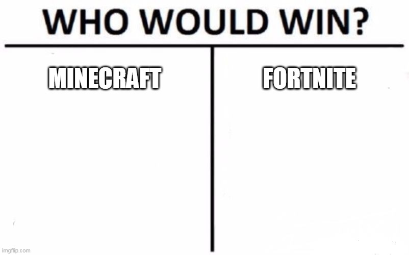 Who Would Win? Meme | MINECRAFT FORTNITE | image tagged in memes,who would win | made w/ Imgflip meme maker