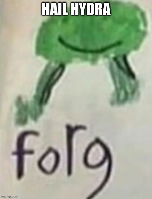 forg | HAIL HYDRA | image tagged in forg | made w/ Imgflip meme maker