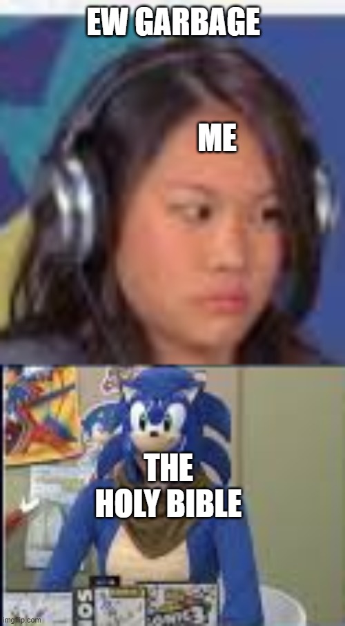 i just dont. | ME; THE HOLY BIBLE | made w/ Imgflip meme maker