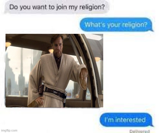 write "yes" in the comments if you're interested | image tagged in whats your religion,obi wan kenobi | made w/ Imgflip meme maker