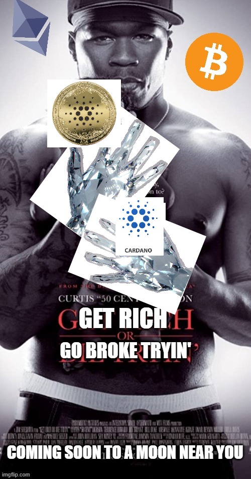 Does this make sense? | image tagged in get rich or die tryin,crypto,cardano,cryptocurrency,hodl,diamond hands | made w/ Imgflip meme maker