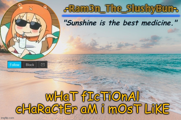 Ram3n's Beach Template :> | wHaT fIcTiOnAl cHaRaCtEr aM i mOsT LiKE | image tagged in ram3n's beach template | made w/ Imgflip meme maker