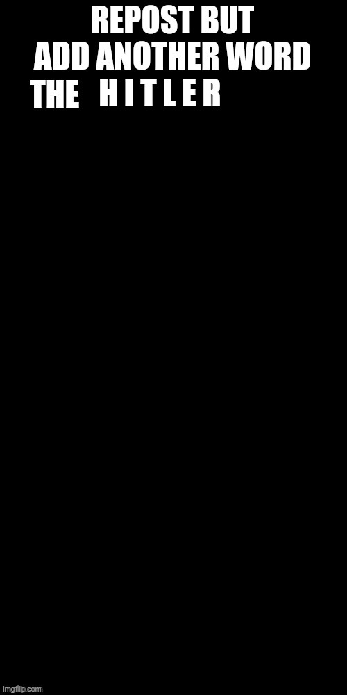 H I T L E R | made w/ Imgflip meme maker