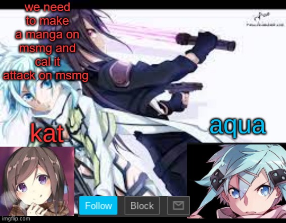 fem kirito | we need to make a manga on msmg and cal it attack on msmg | image tagged in fem kirito | made w/ Imgflip meme maker