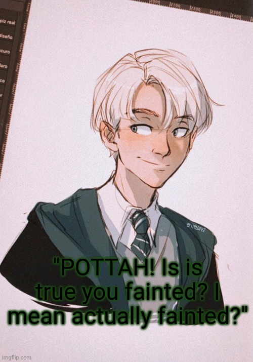 "POTTAH! Is is true you fainted? I mean actually fainted?" | made w/ Imgflip meme maker