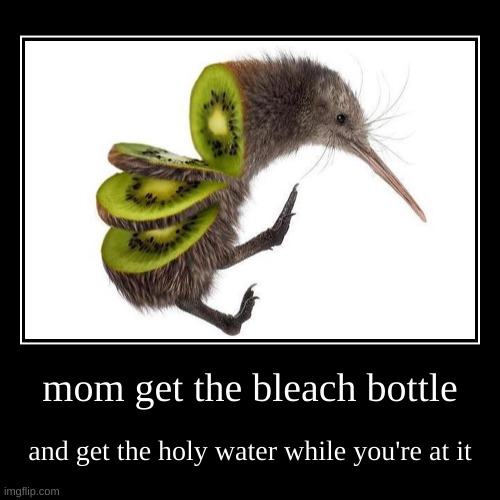 Holy Water Status: Needed | image tagged in funny,demotivationals,kiwi | made w/ Imgflip demotivational maker