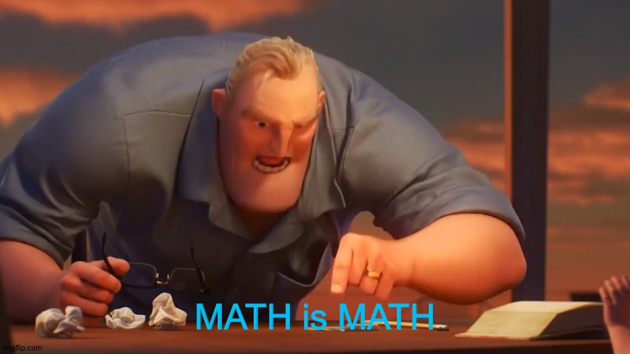 math is math | MATH is MATH | image tagged in math is math | made w/ Imgflip meme maker