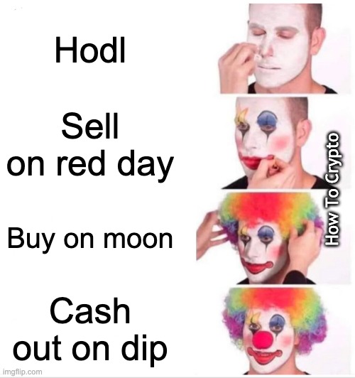 Crypto Clown | Hodl; Sell on red day; How To Crypto; Buy on moon; Cash out on dip | image tagged in memes,clown applying makeup,cryptocurrency,crypto | made w/ Imgflip meme maker