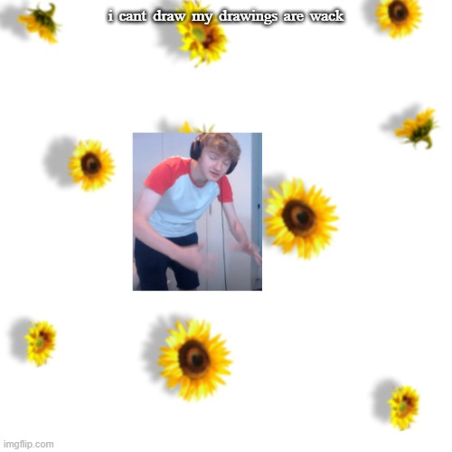 ᵗʰᵉ ᵐᵒʳᵉ ʸᵒᵘ ᵏⁿᵒʷ | ⁱ ᶜᵃⁿᵗ ᵈʳᵃʷ ᵐʸ ᵈʳᵃʷⁱⁿᵍˢ ᵃʳᵉ ʷᵃᶜᵏ | made w/ Imgflip meme maker
