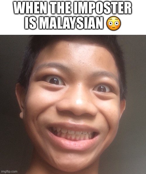 WHEN THE IMPOSTER IS MALAYSIAN ? | made w/ Imgflip meme maker