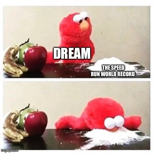 Dream doing the white stuff | DREAM; THE SPEED RUN WORLD RECORD | image tagged in elmo cocaine | made w/ Imgflip meme maker