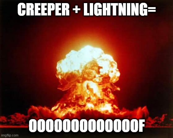 Don’t do it. | CREEPER + LIGHTNING=; OOOOOOOOOOOOOF | image tagged in memes,nuclear explosion | made w/ Imgflip meme maker