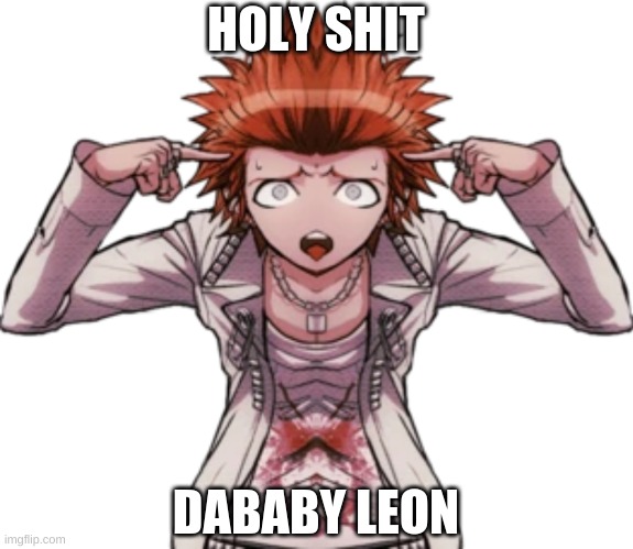 i have made something extremely cursed | HOLY SHIT; DABABY LEON | made w/ Imgflip meme maker