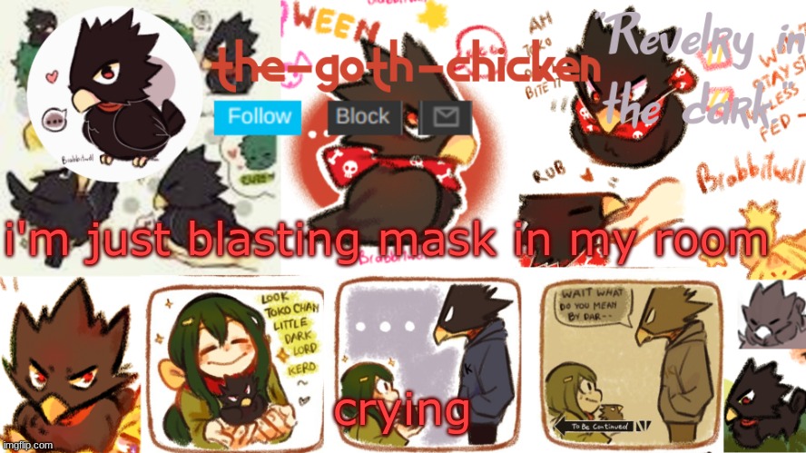 it's too relatable.... i describes my daily life....... of pain....... | i'm just blasting mask in my room; crying | image tagged in the-goth-chicken's announcement template 16 | made w/ Imgflip meme maker