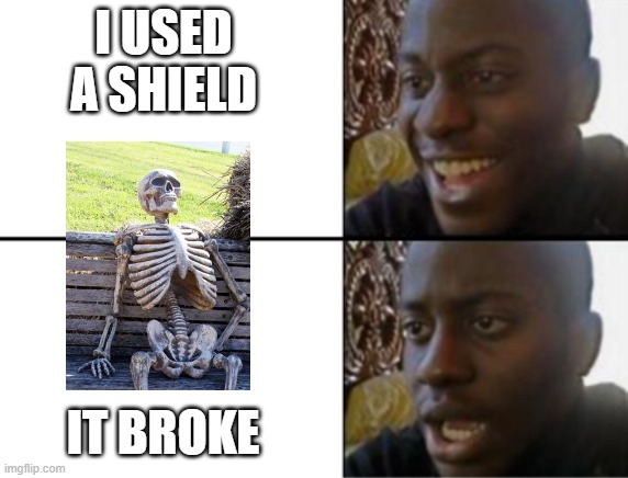 Oh yeah! Oh no... | I USED A SHIELD IT BROKE | image tagged in oh yeah oh no | made w/ Imgflip meme maker