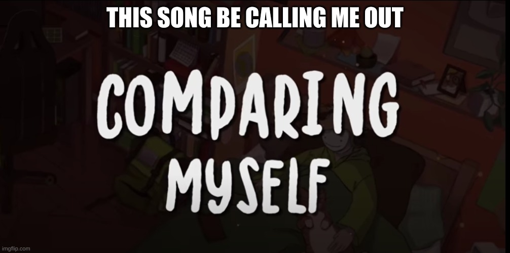 THIS SONG BE CALLING ME OUT | made w/ Imgflip meme maker