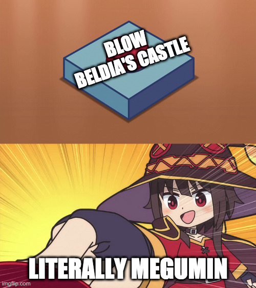 Megumin loves explosion | BLOW BELDIA'S CASTLE; LITERALLY MEGUMIN | image tagged in megumin button | made w/ Imgflip meme maker