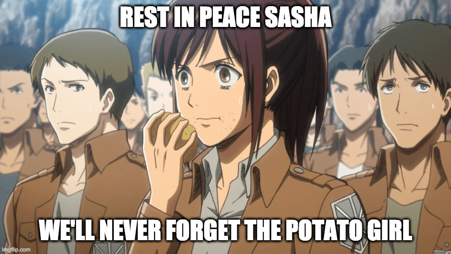 RIP Sasha | REST IN PEACE SASHA; WE'LL NEVER FORGET THE POTATO GIRL | image tagged in sasha attack on titan | made w/ Imgflip meme maker