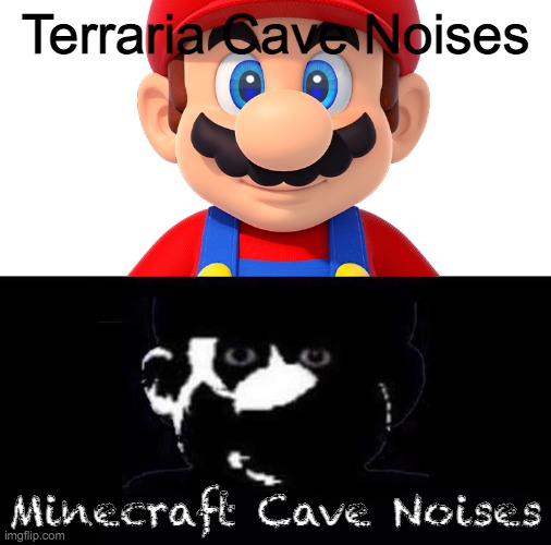 Lightside Mario VS Darkside Mario | Terraria Cave Noises; Minecraft Cave Noises | image tagged in lightside mario vs darkside mario | made w/ Imgflip meme maker