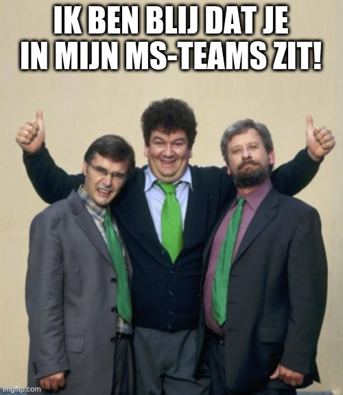 Ik ben blij dat je in mijn MS-teams zit! | IK BEN BLIJ DAT JE IN MIJN MS-TEAMS ZIT! | image tagged in eiland,ms-teams,teams,het eiland,guido,belgium | made w/ Imgflip meme maker