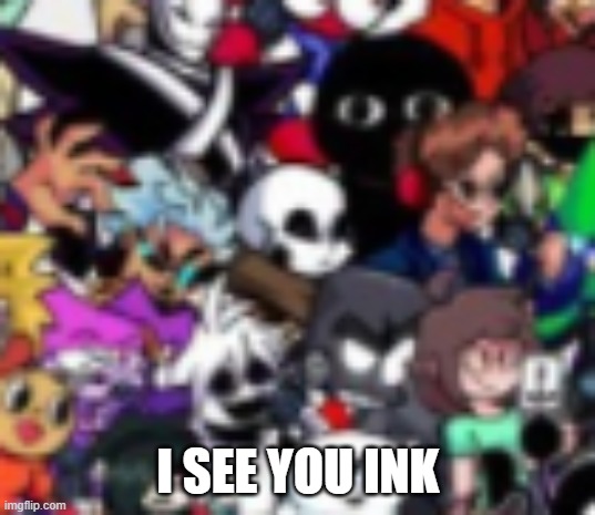 I SEE YOU INK | made w/ Imgflip meme maker